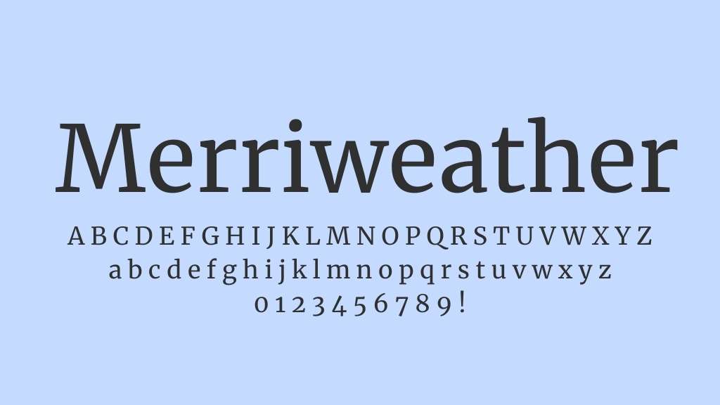 Merriweather is a serif font ideal for screen use