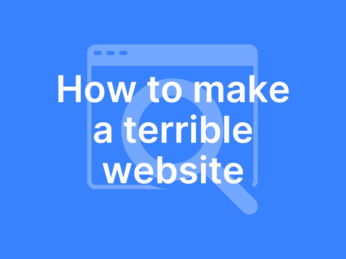 If making a terrible website is your thing, so is this blog!