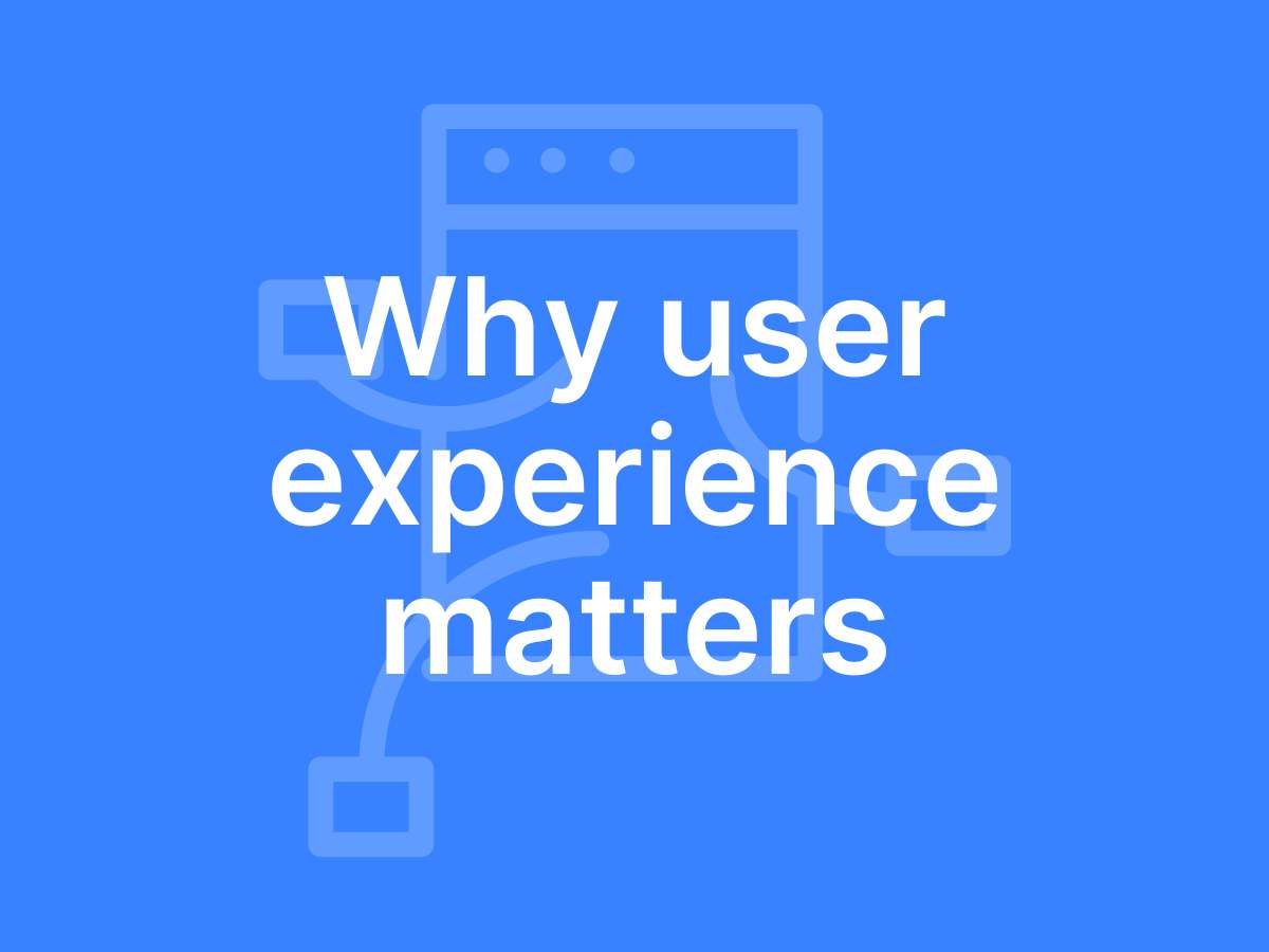 why user experience matters