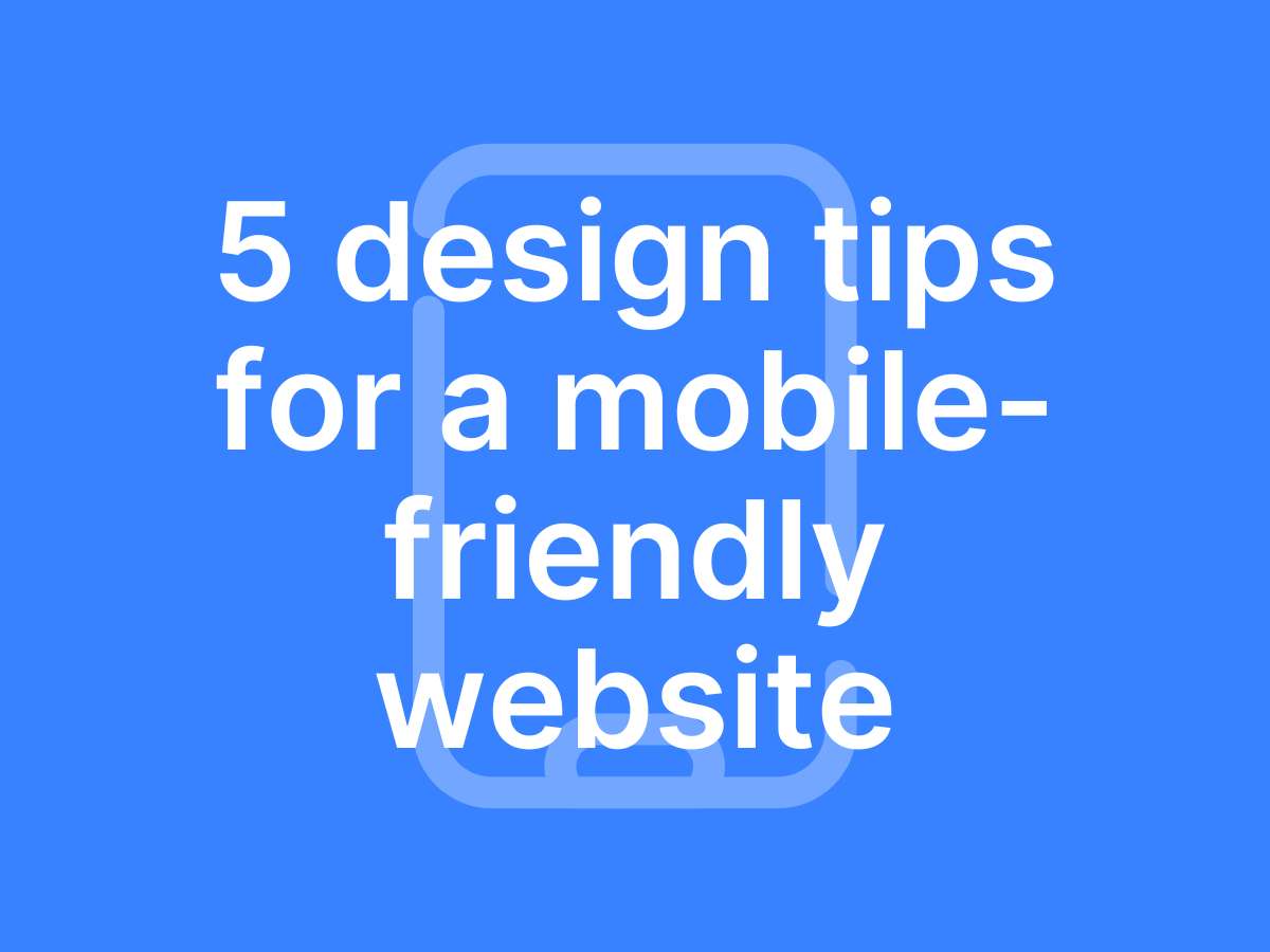 design tips for mobile friendly websites